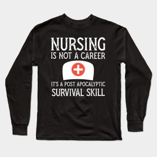 Nursing is not a career it's a post apocalyptic survival skill Long Sleeve T-Shirt